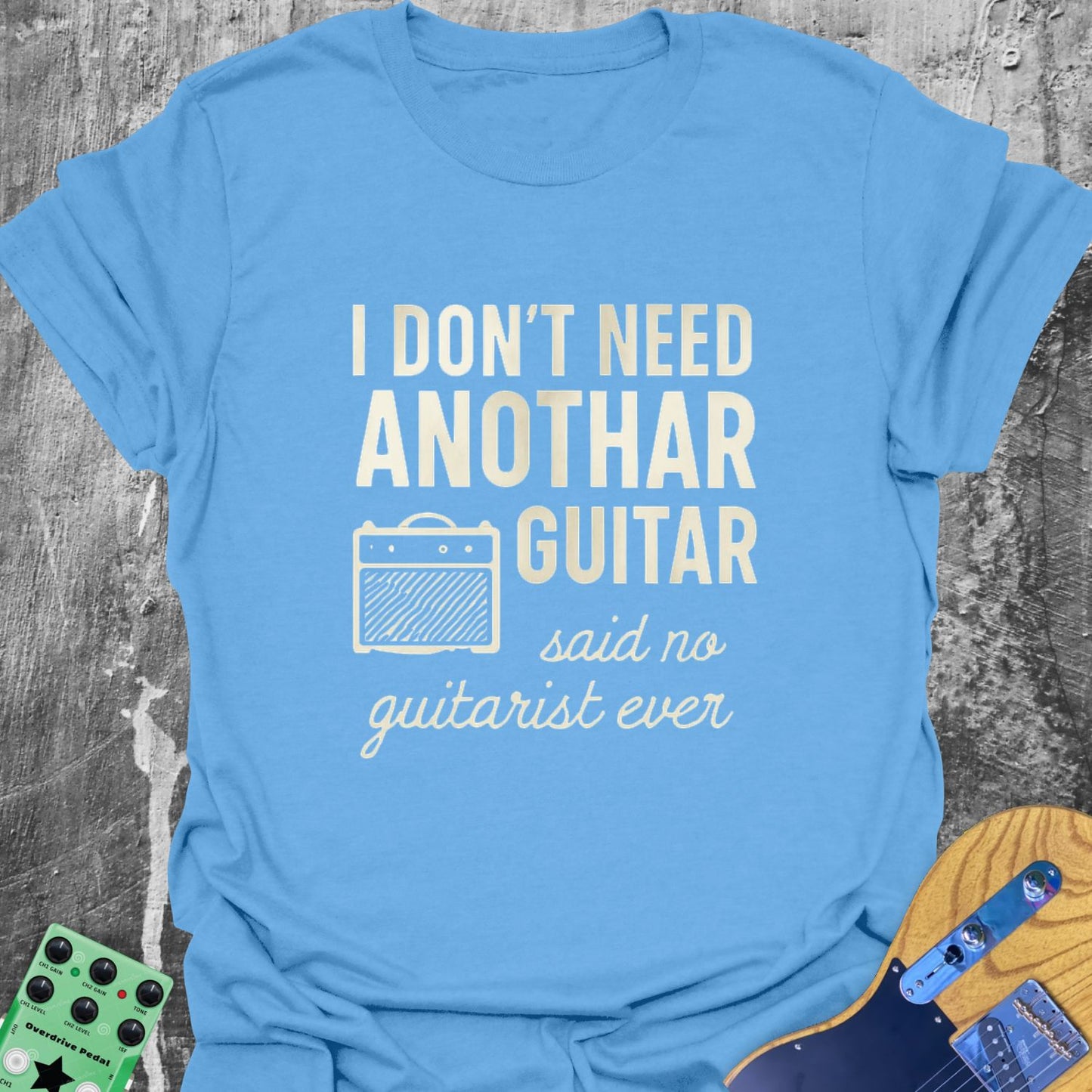 I Don't Need Another Guitar Guitarist T-Shirt