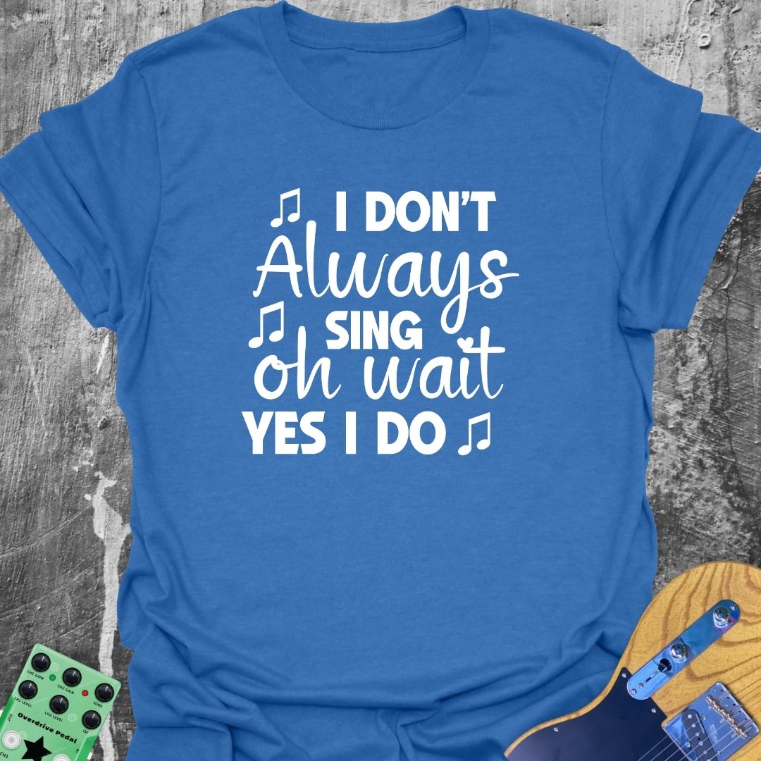 Always Singing T-Shirt