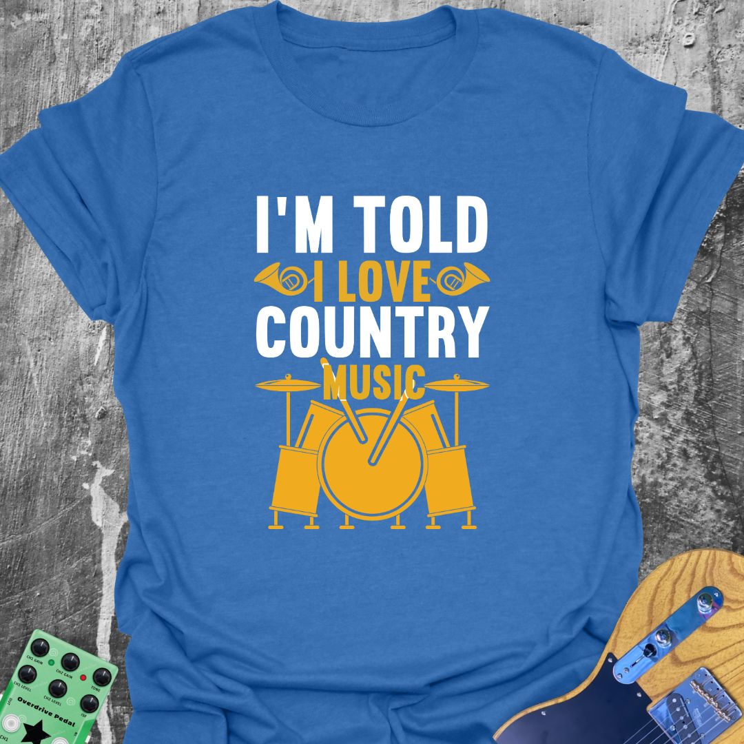 I'm Told I Like Country T-Shirt