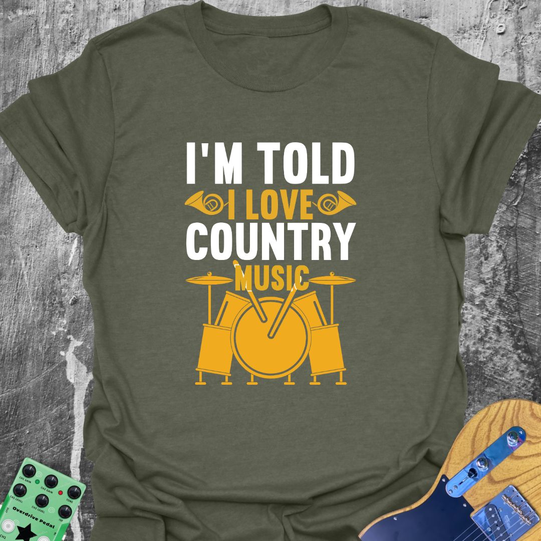 I'm Told I Like Country T-Shirt