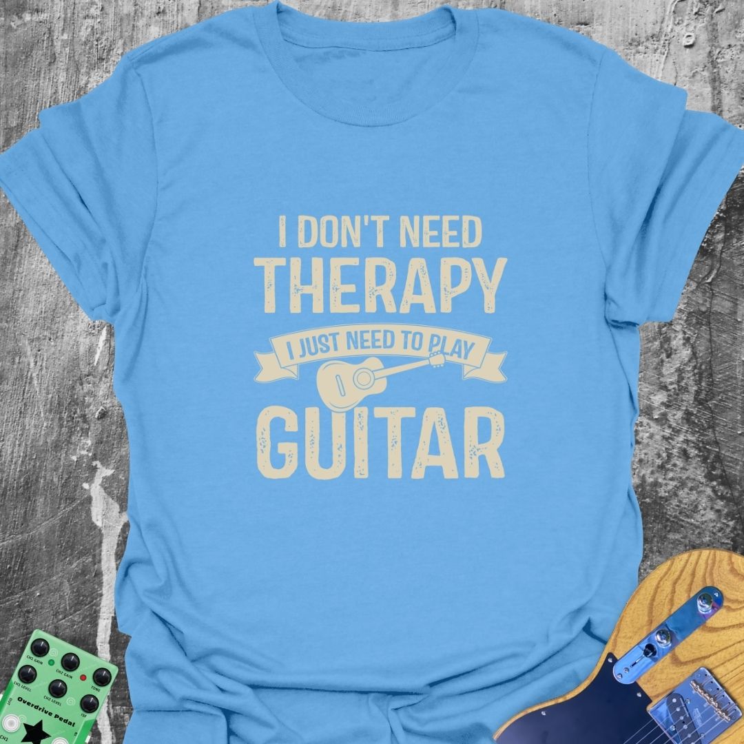 I Don't Need Therapy  T-Shirt