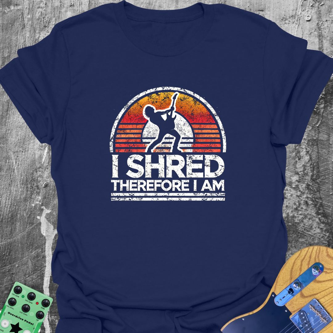 I Shred Therefore I Am T-Shirt
