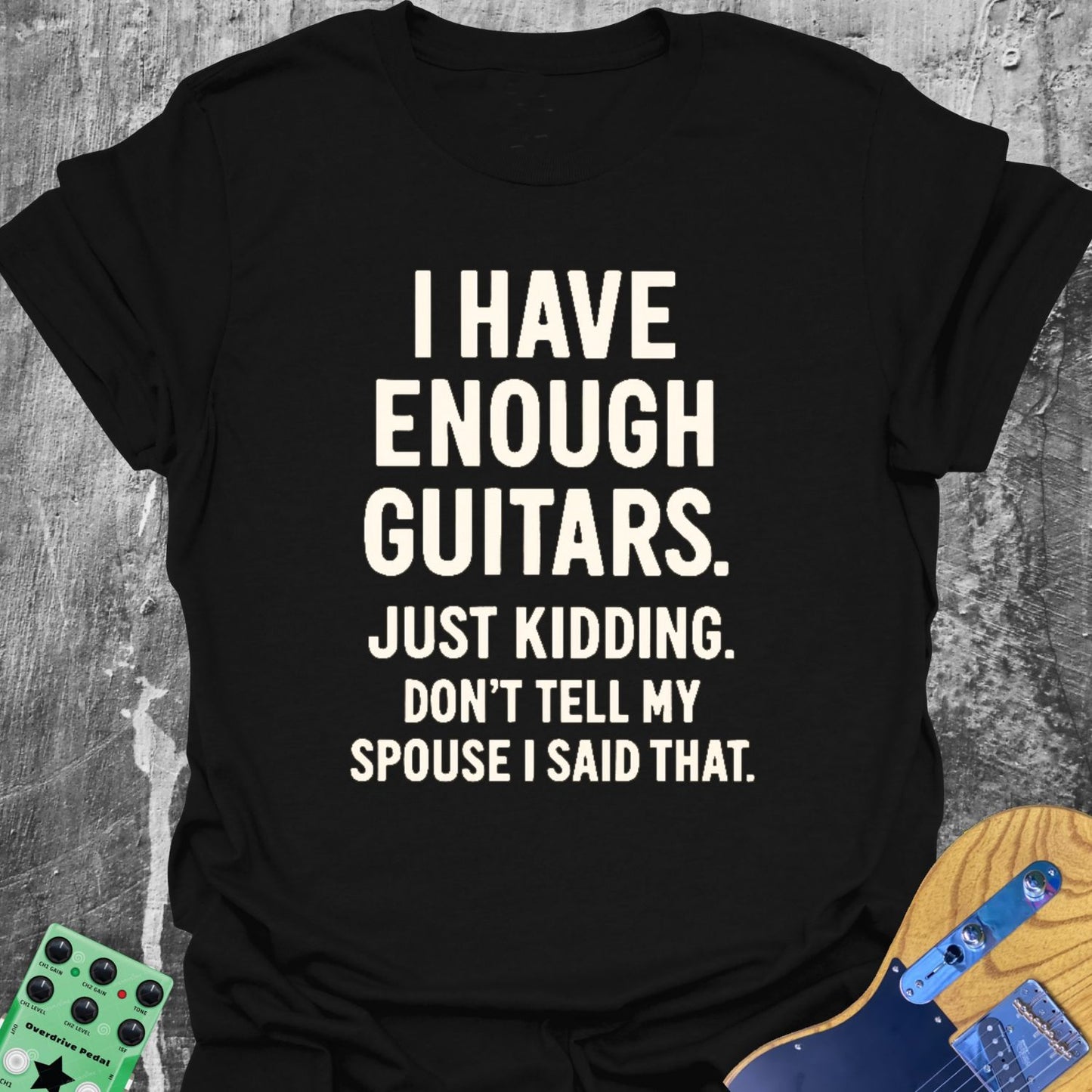 I Have Enough Guitars Guitarist T-Shirt