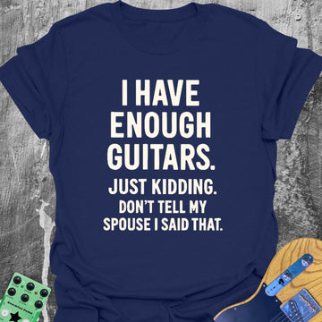 I Have Enough Guitars Tee