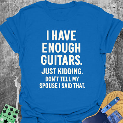 I Have Enough Guitars Guitarist T-Shirt