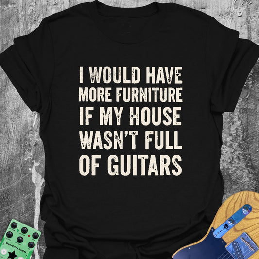 I Would Have Furniture... Guitarist T-Shirt
