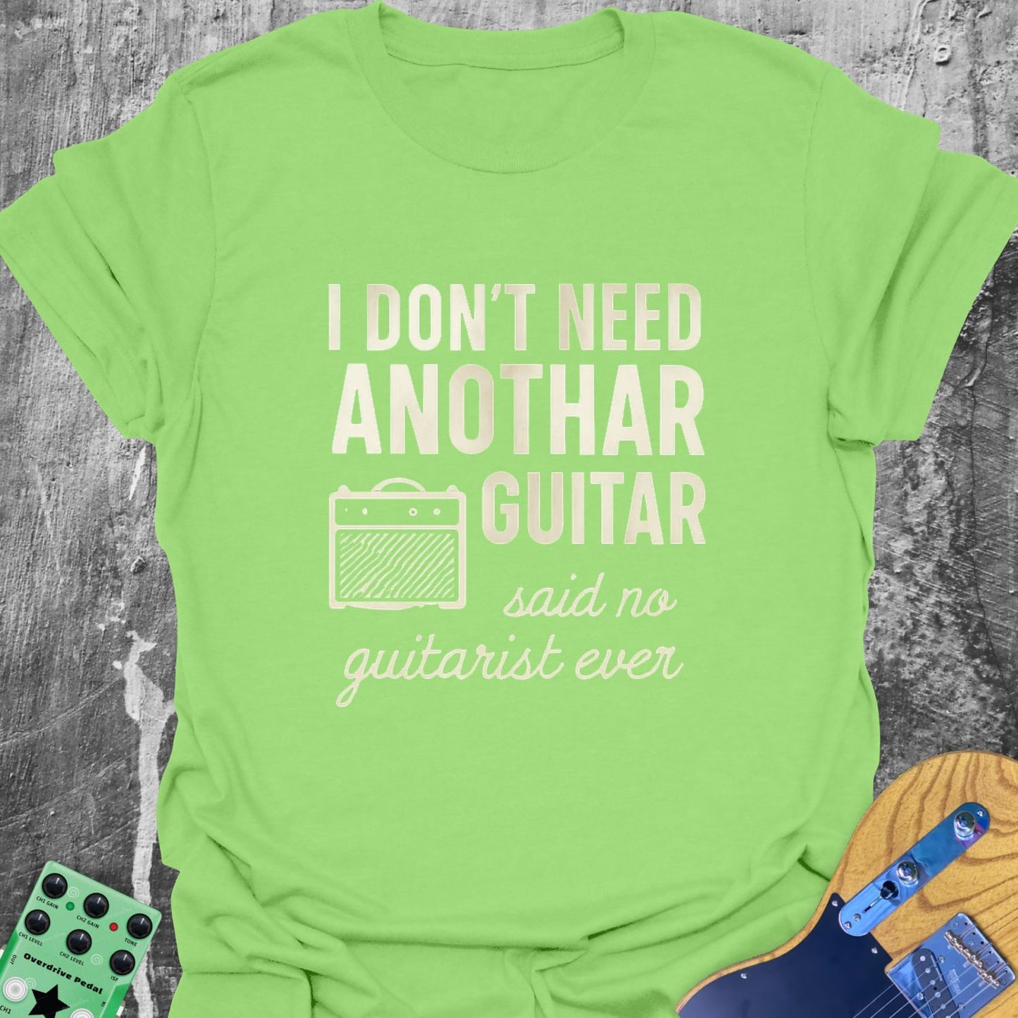 I Don't Need Another Guitar Guitarist T-Shirt