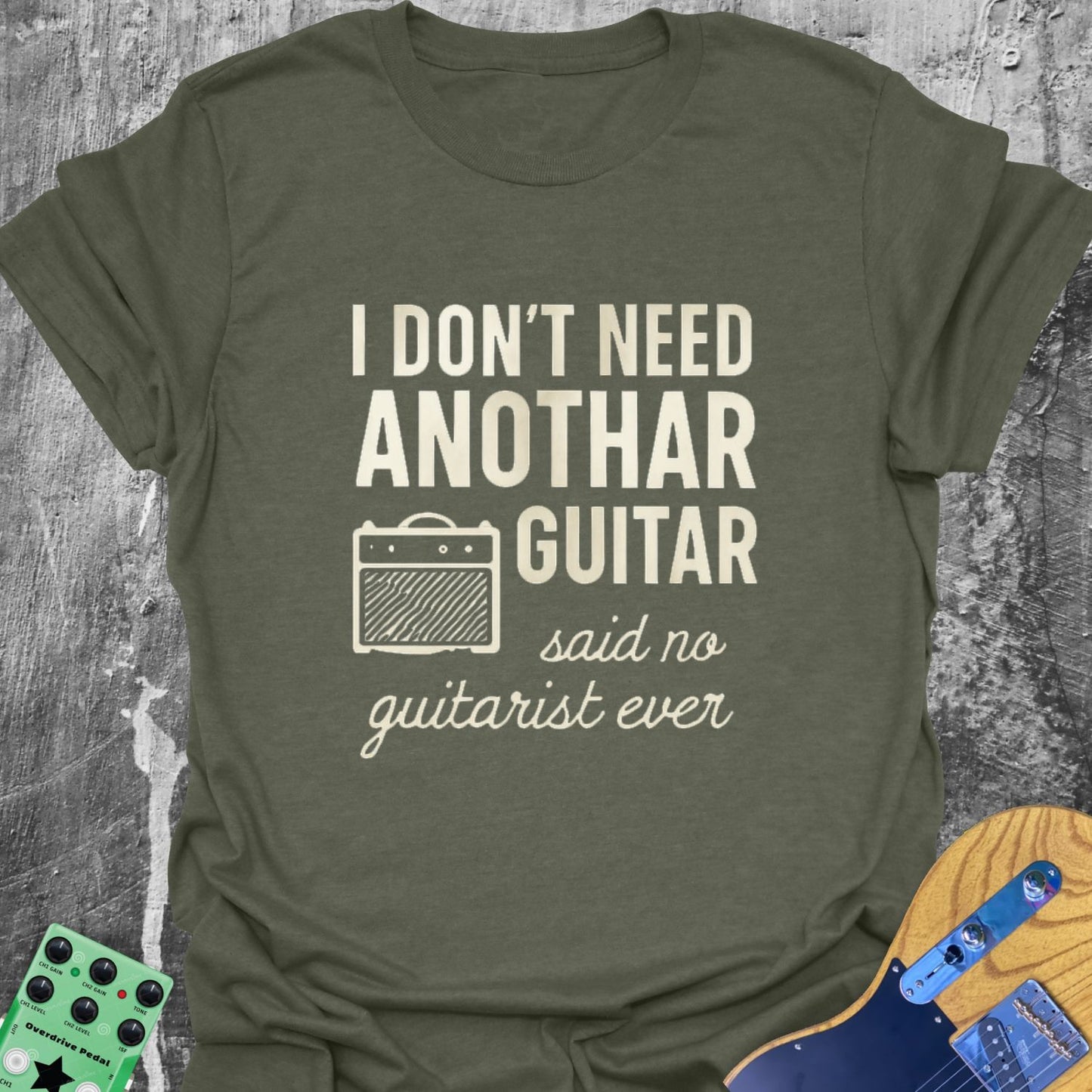I Don't Need Another Guitar Guitarist T-Shirt
