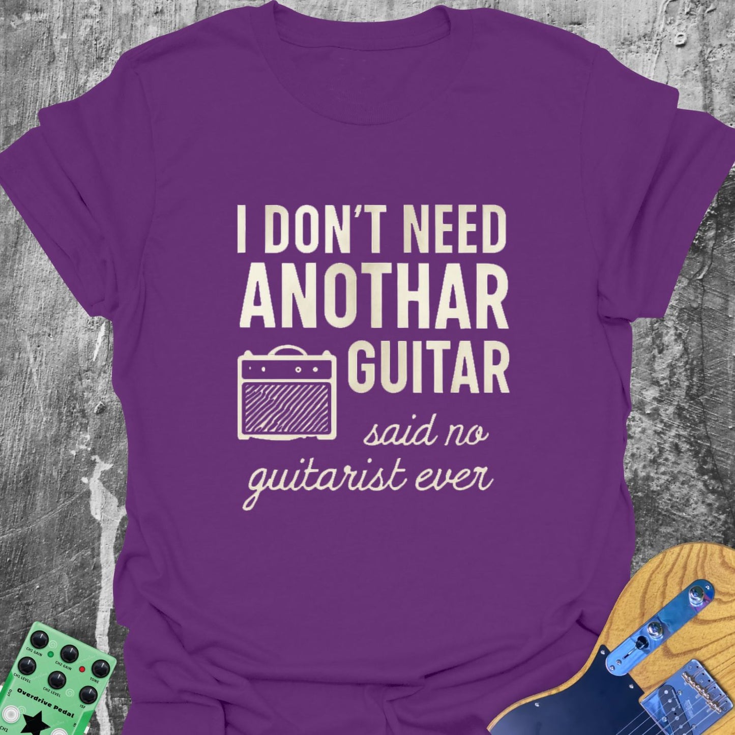 I Don't Need Another Guitar Guitarist T-Shirt
