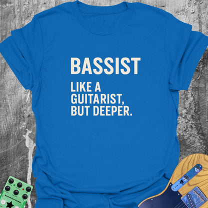 Bassist. Like A Guitarist... Guitarist T-Shirt