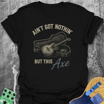 Nothin' But This Axe Guitarist Tee