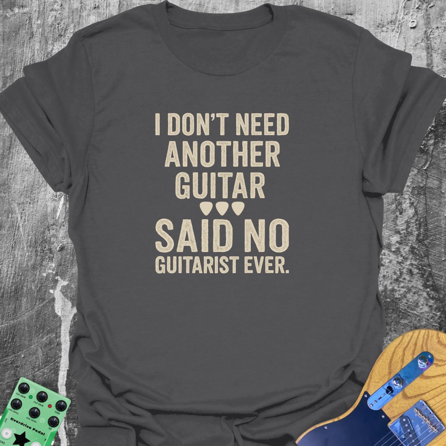 I Don't Need Another Guitar Tee