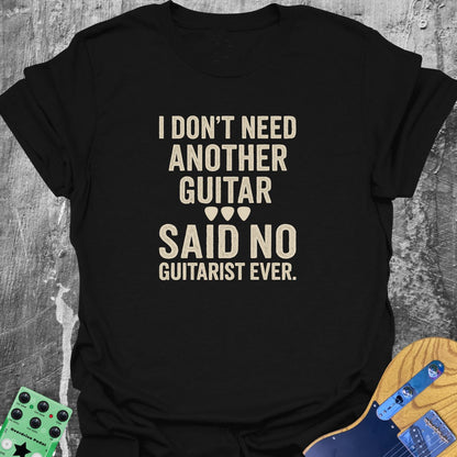 I Don't Need Another Guitar Tee