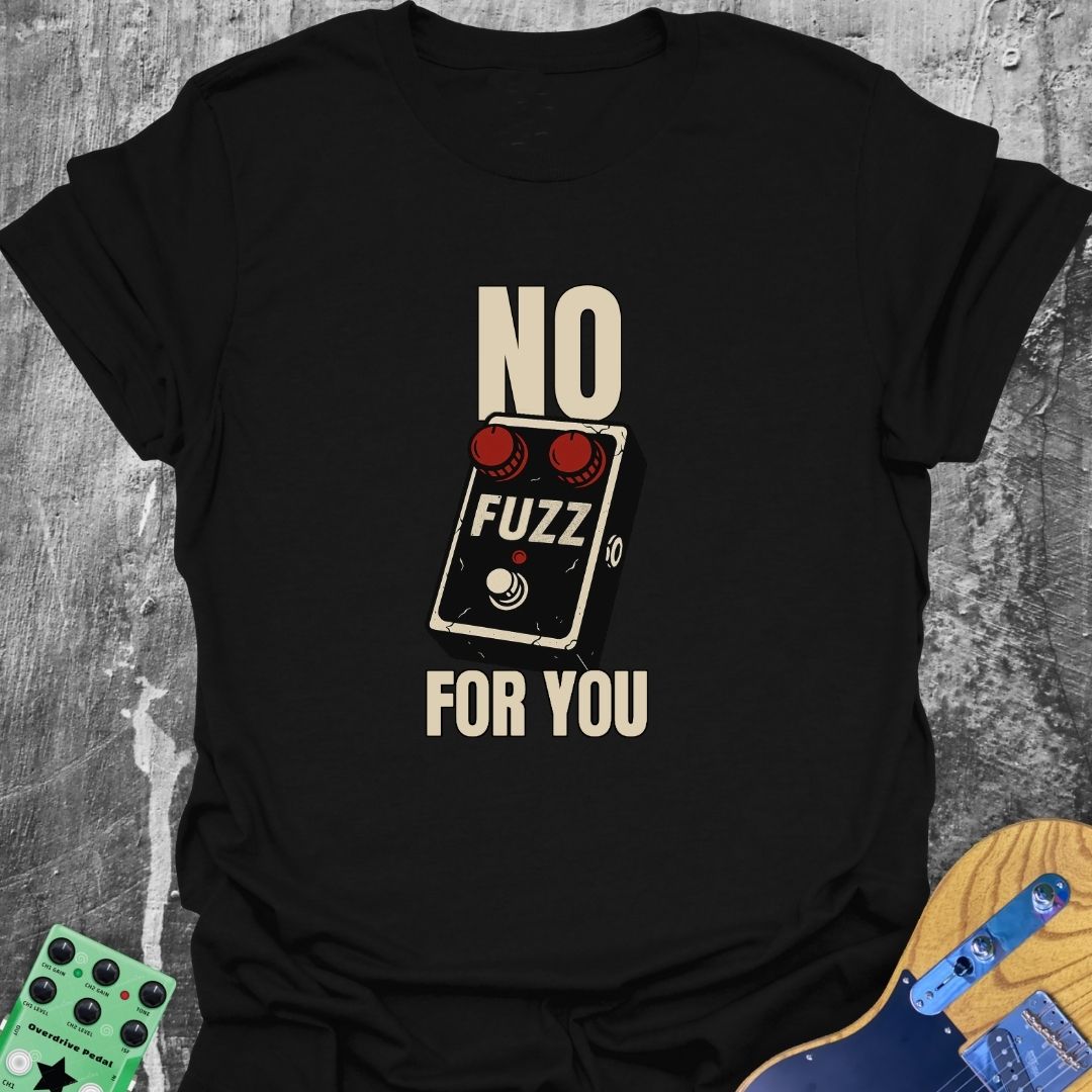 No Fuzz For You Music Tee