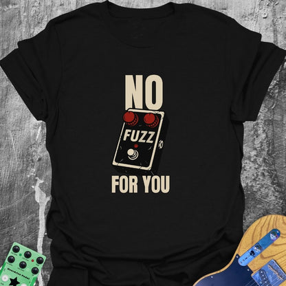 No Fuzz For You Music Tee