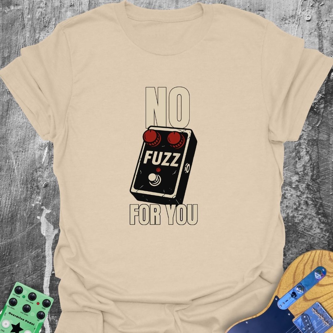 No Fuzz For You Music Tee