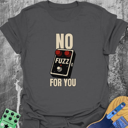 No Fuzz For You Music Tee