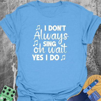 Always Singing  T-Shirt