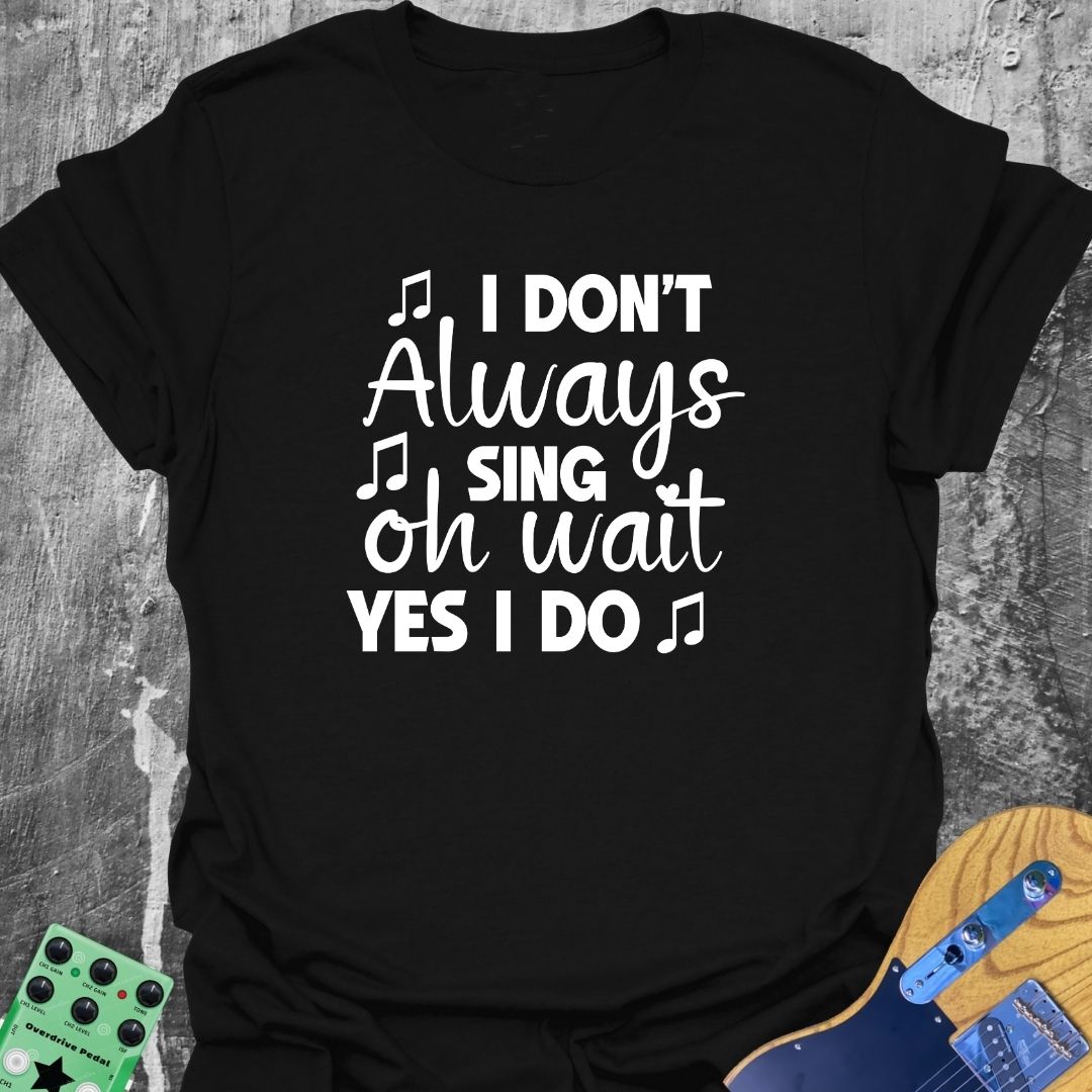 Always Singing  T-Shirt