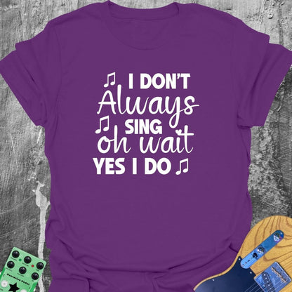 Always Singing  T-Shirt