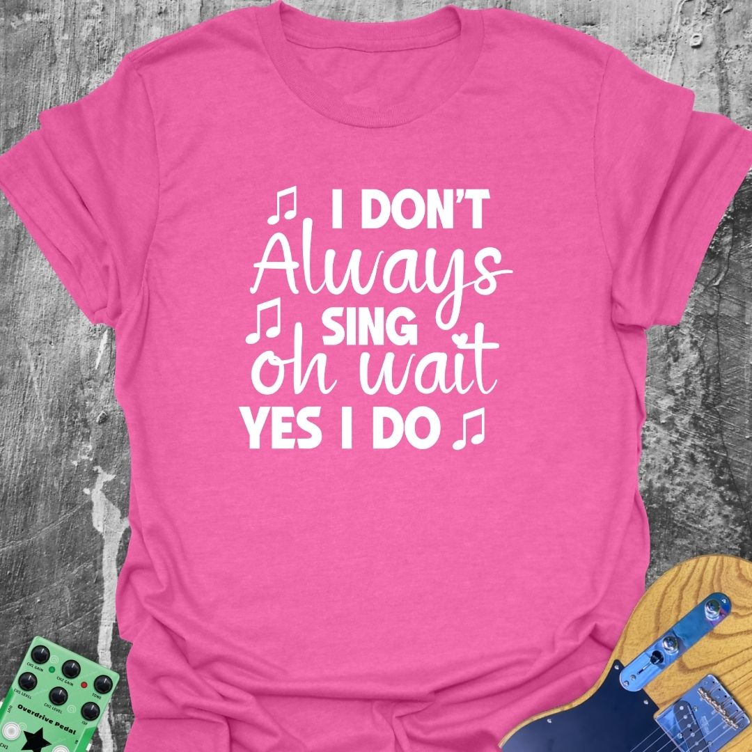 Always Singing  T-Shirt