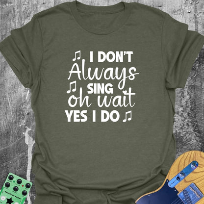 Always Singing  T-Shirt