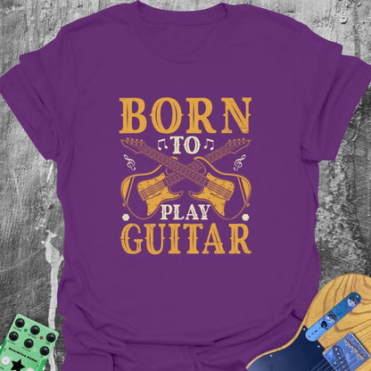 Born to Play Guitar  T-Shirt