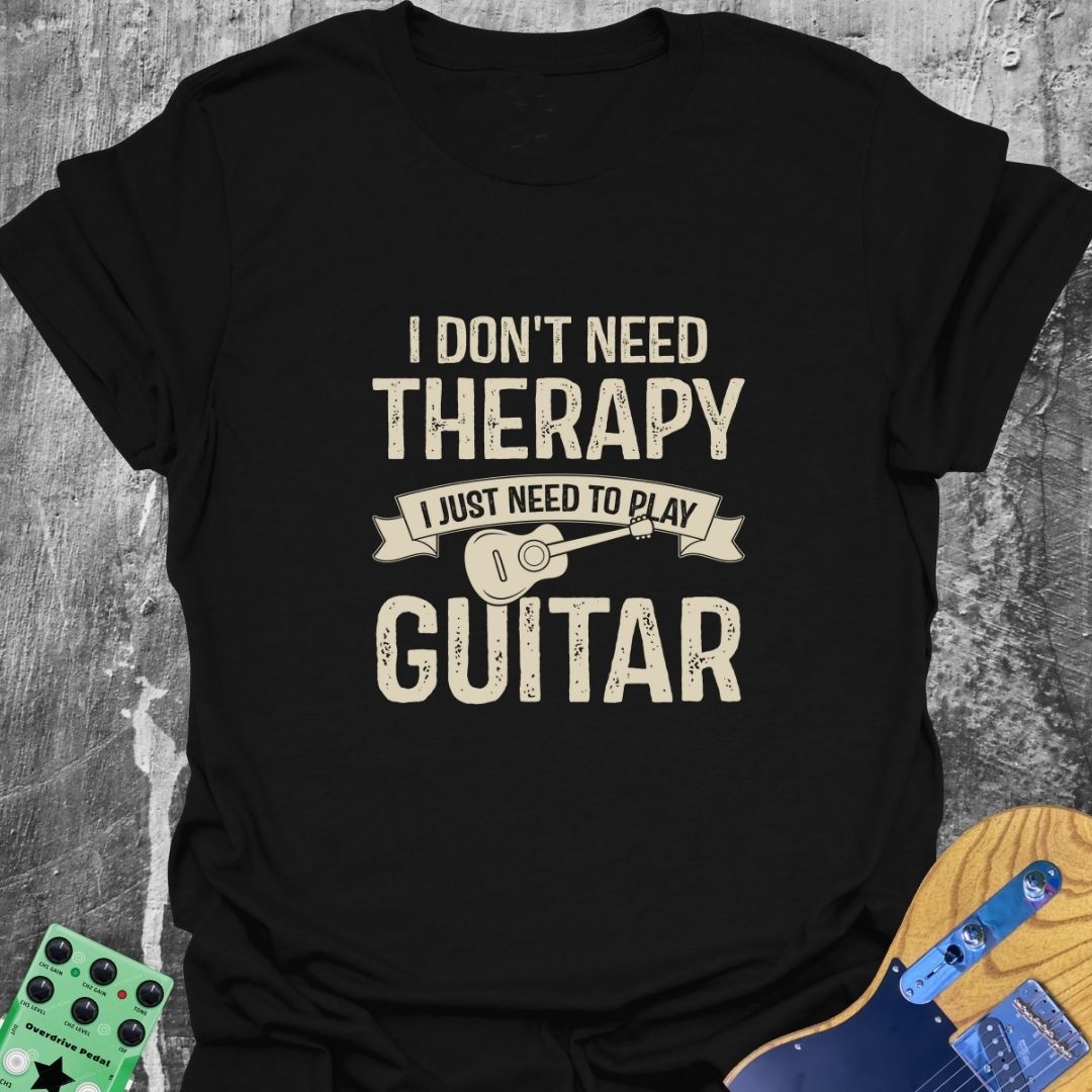 I Don't Need Therapy  T-Shirt