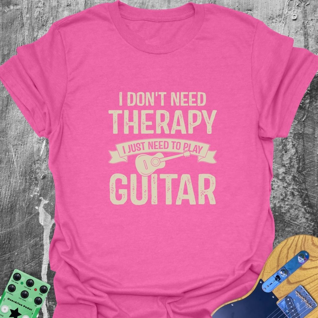 I Don't Need Therapy  T-Shirt