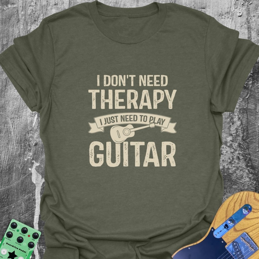 I Don't Need Therapy  T-Shirt