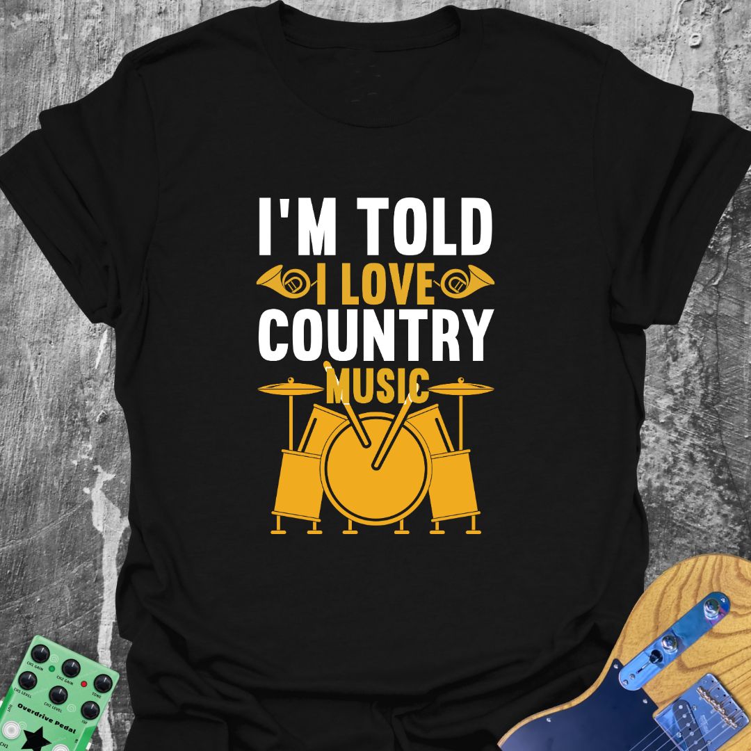 I'm Told I Like Country  T-Shirt