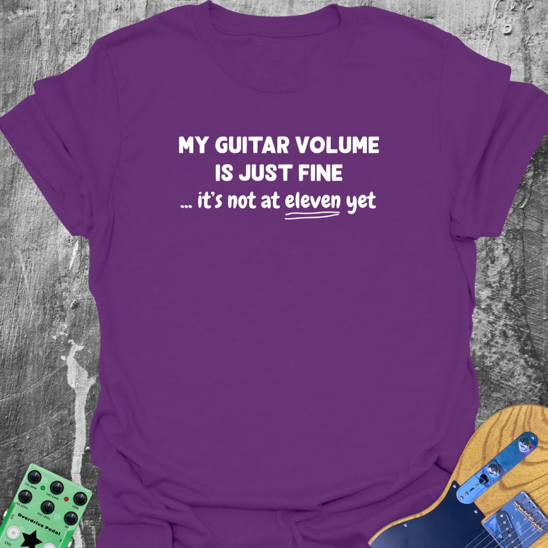 My Guitar Volume is Just Fine! - Guitarist T-Shirt