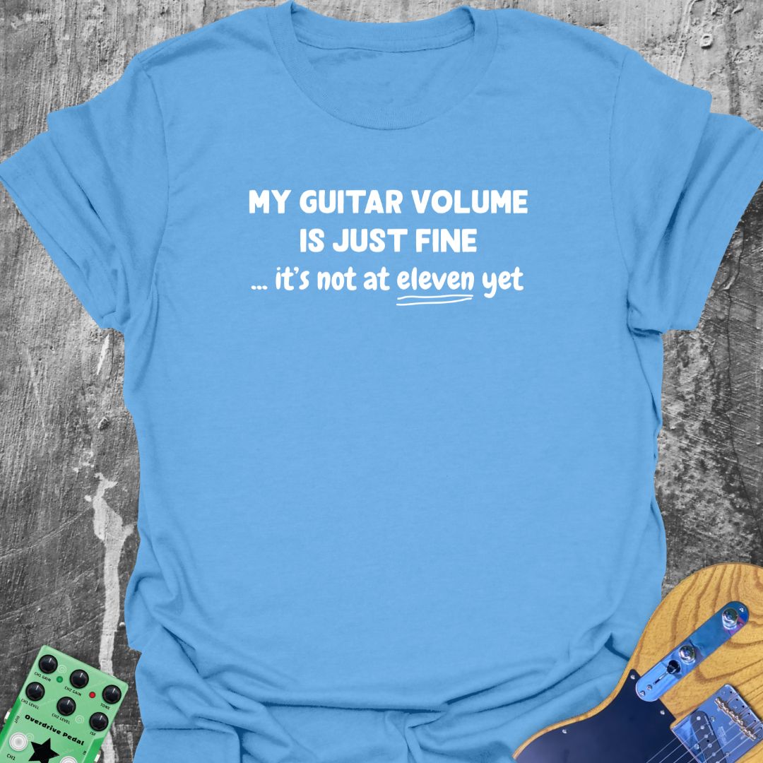 My Guitar Volume is Just Fine! - Guitarist T-Shirt