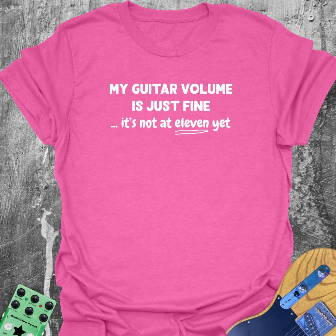 My Guitar Volume is Just Fine! - Guitarist T-Shirt