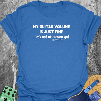 My Guitar Volume is Just Fine! - Guitarist T-Shirt