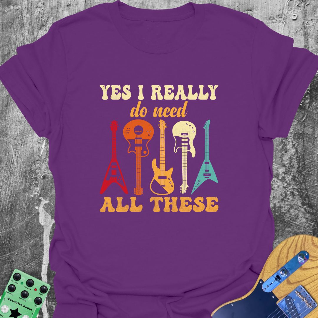 Yes I Really Need All These  T-Shirt