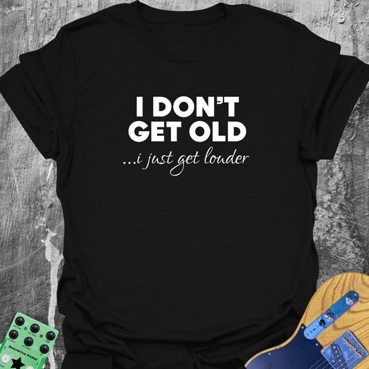 Older and Louder  T-Shirt