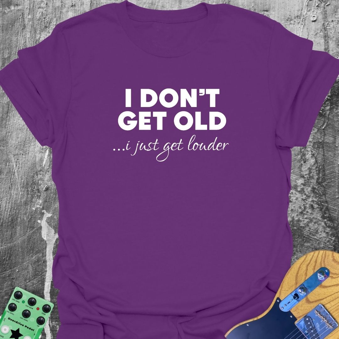 Older and Louder  T-Shirt