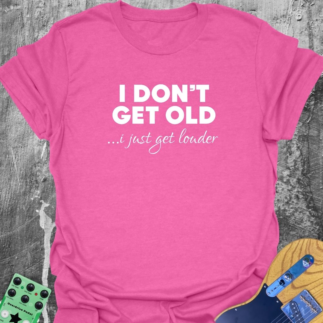 Older and Louder  T-Shirt