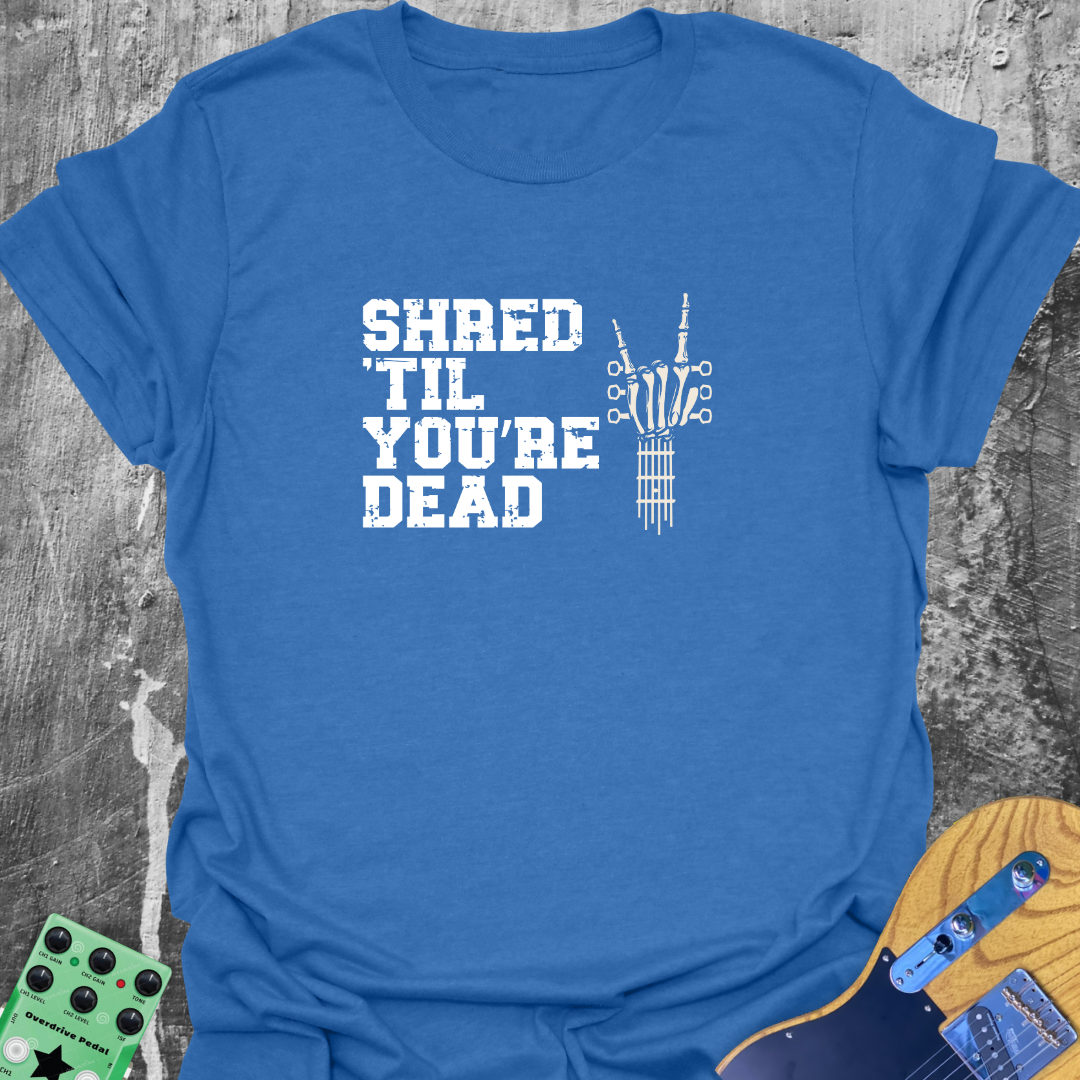 Shred Till You're Dead T-Shirt