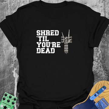 Shred Till You're Dead Tee