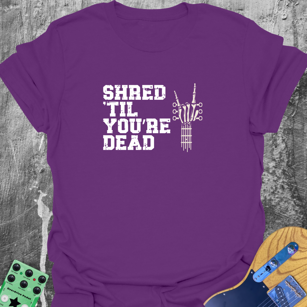 Shred Till You're Dead T-Shirt