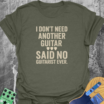 I Don't Need Another Guitar Tee